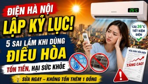 Hà Nội lập kỷ lục tiêu thụ điện và 5 sai lầm dùng điều hòa vừa tốn điện vừa hại sức khỏe