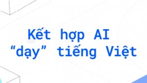 Dạy tiếng Việt bằng AI, tại sao không?