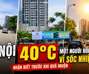 Nắng nóng 40°C ở miền Bắc: Dấu hiệu sốc nhiệt cần biết