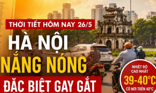 Hà Nội và nhiều tỉnh miền Bắc, Trung Bộ tiếp tục nắng nóng đặc biệt gay gắt ngày 26/5
