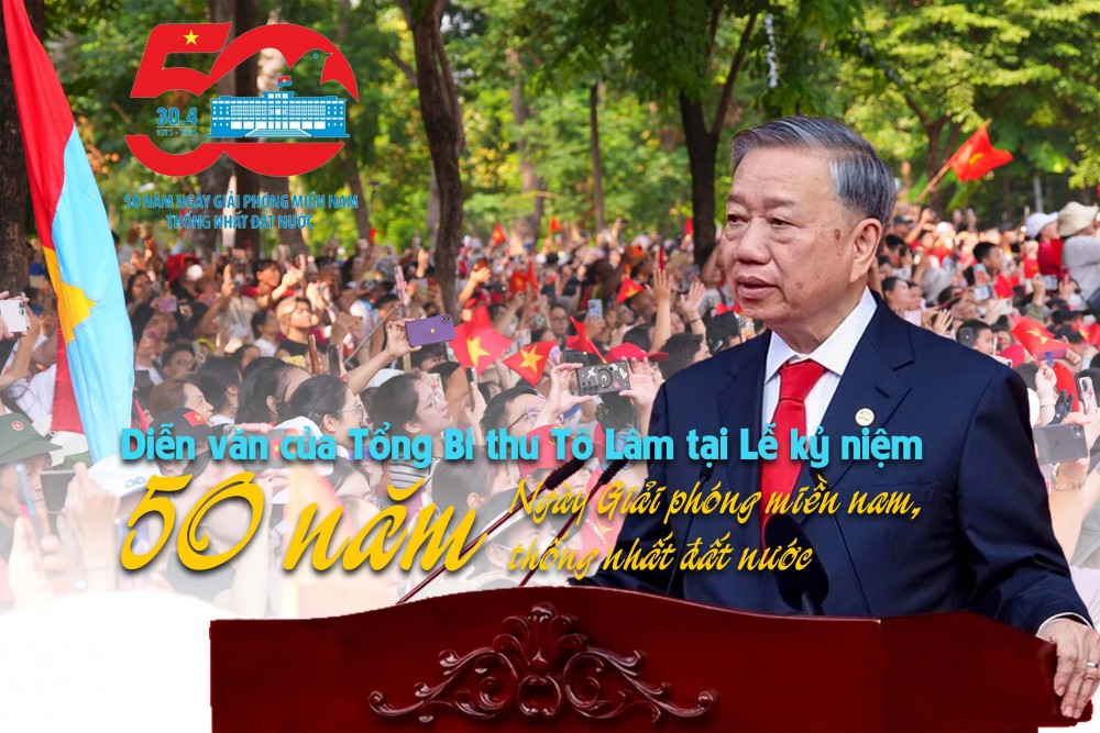 Diễn văn của Tổng Bí thư Tô Lâm tại Lễ kỷ niệm 50 năm Ngày Giải phóng miền nam, thống nhất đất nước